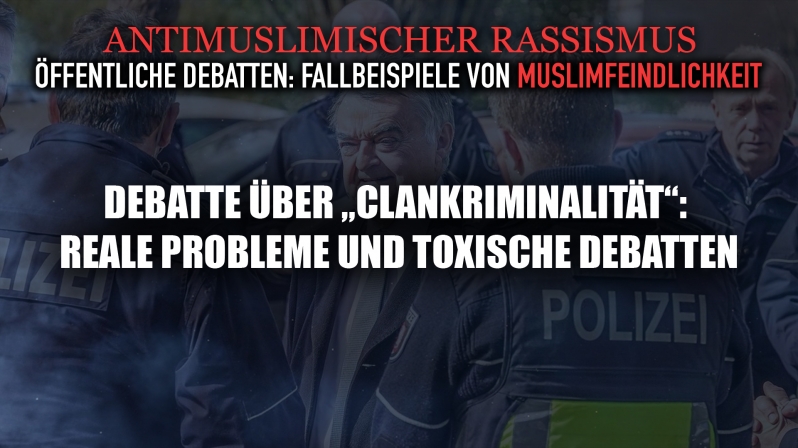 DEBATTE ÜBER „CLANKRIMINALITÄT“: REALE PROBLEME UND TOXISCHE DEBATTEN