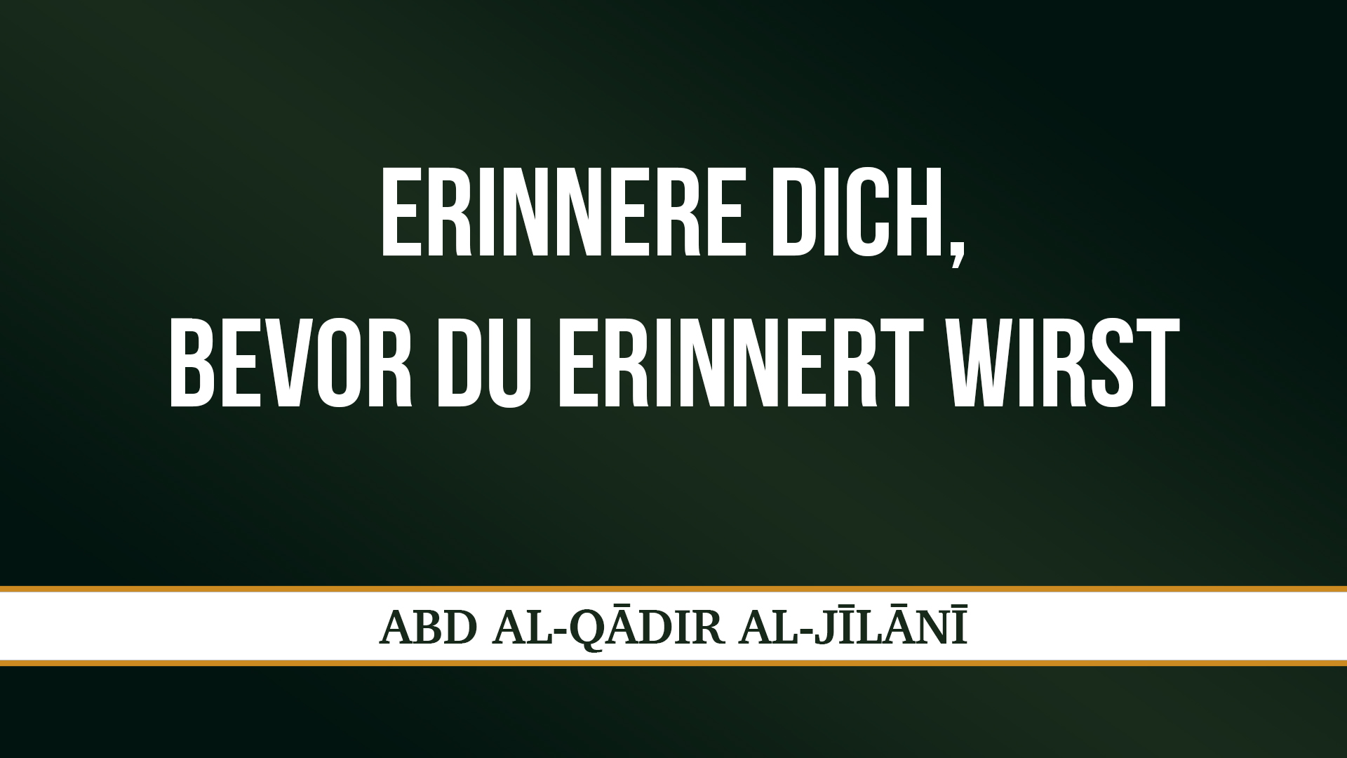 ERINNERE DICH, BEVOR DU ERINNERT WIRST - ʿABD AL-QĀDIR AL-JĪLĀNĪ