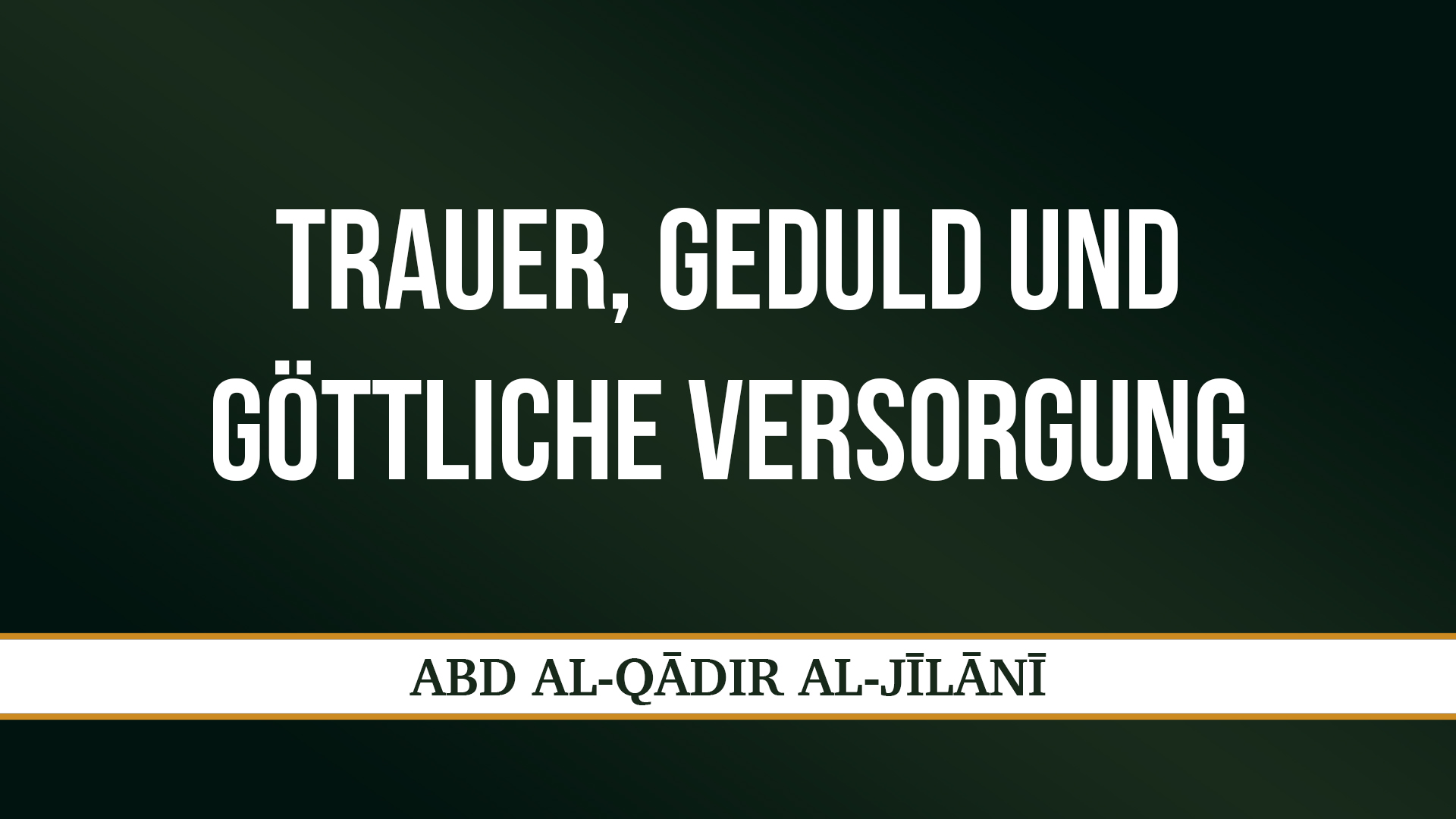 TRAUER, GEDULD UND GÖTTLICHE VERSORGUNG - ʿABD AL-QĀDIR AL-JĪLĀNĪ