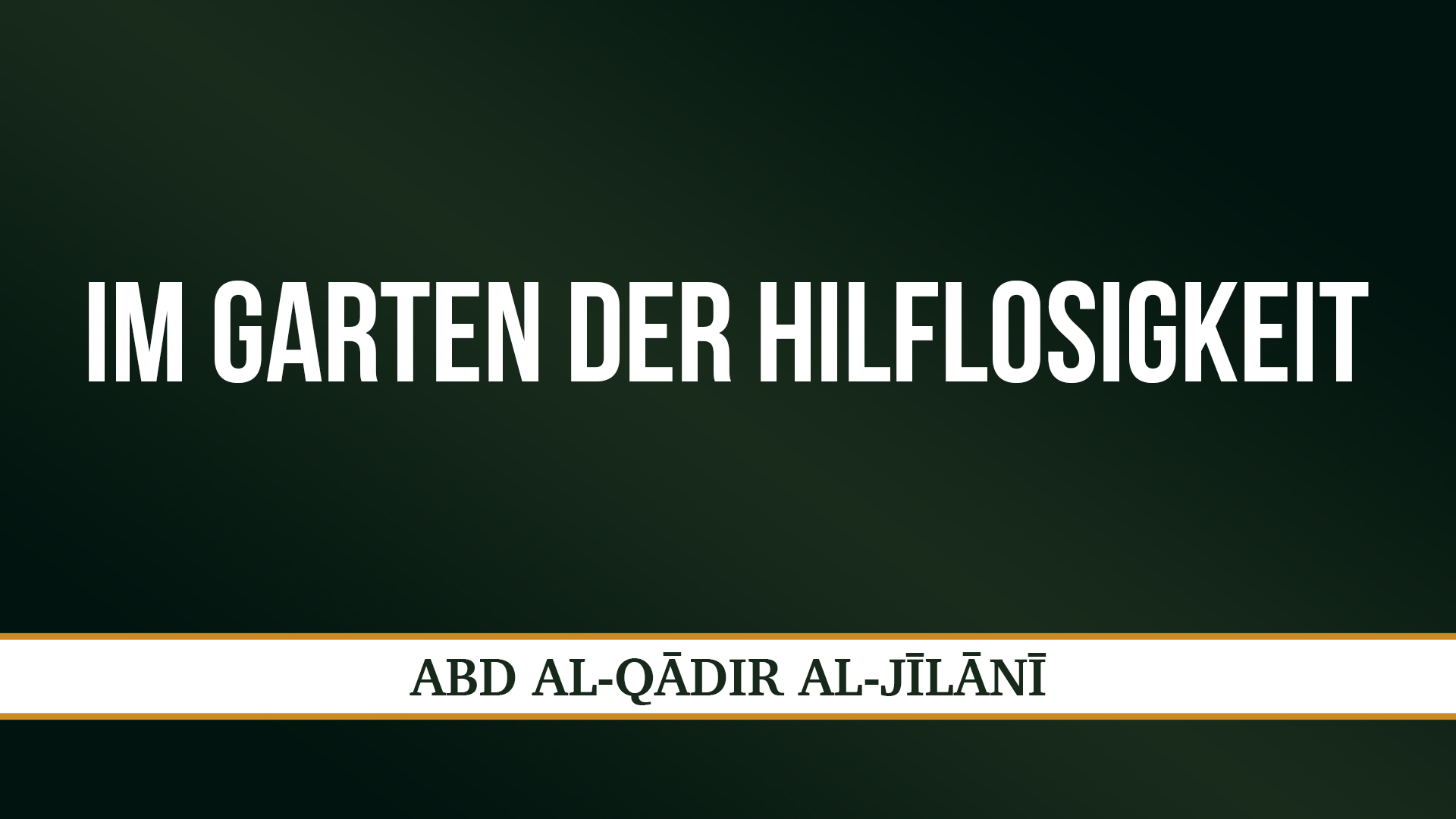 IM GARTEN DER HILFLOSIGKEIT - ʿABD AL-QĀDIR AL-JĪLĀNĪ