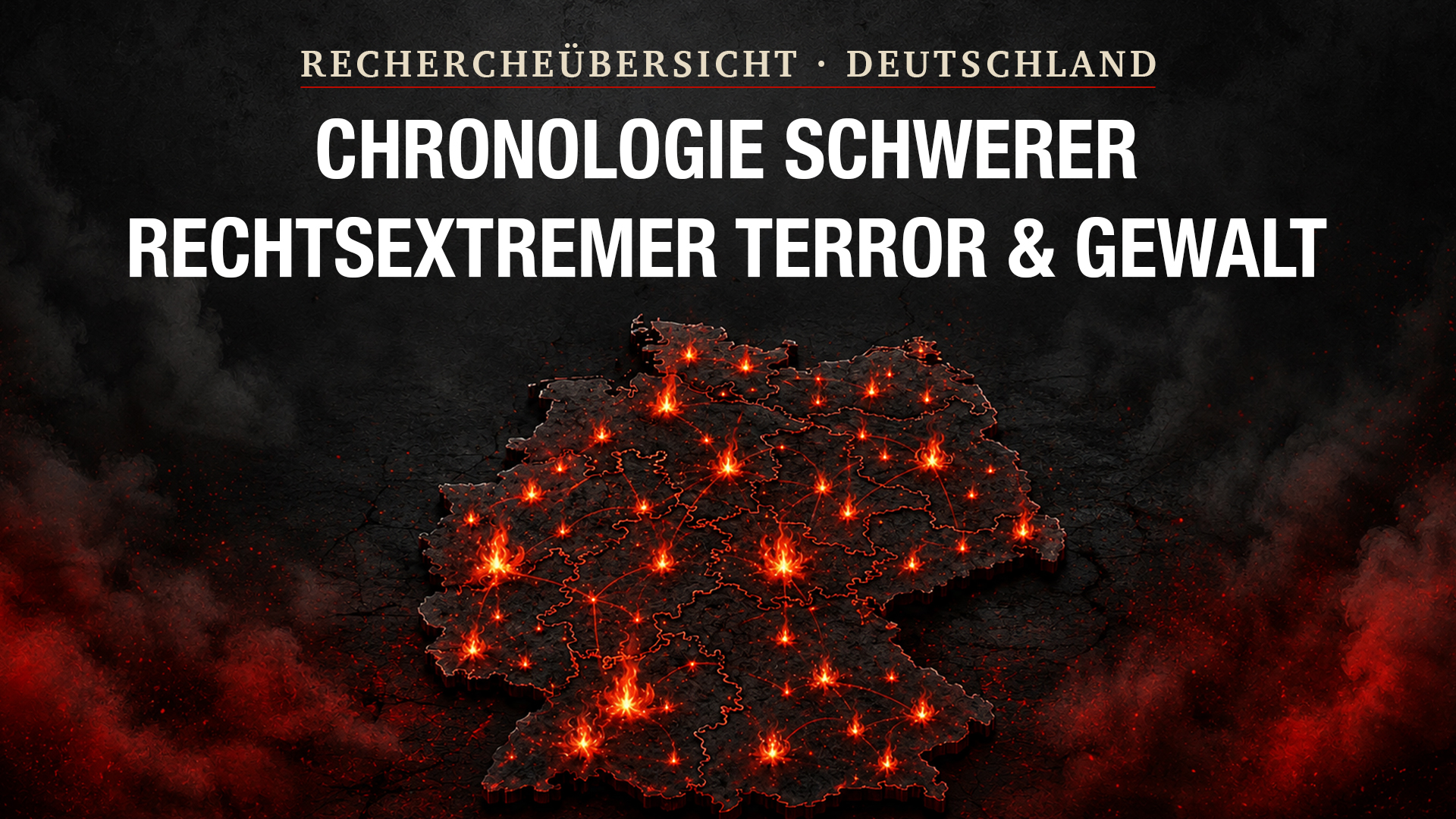CHRONOLOGIE SCHWERER RECHTSEXTREMER TERROR & GEWALT | RECHERCHEÜBERSICHT · DEUTSCHLAND